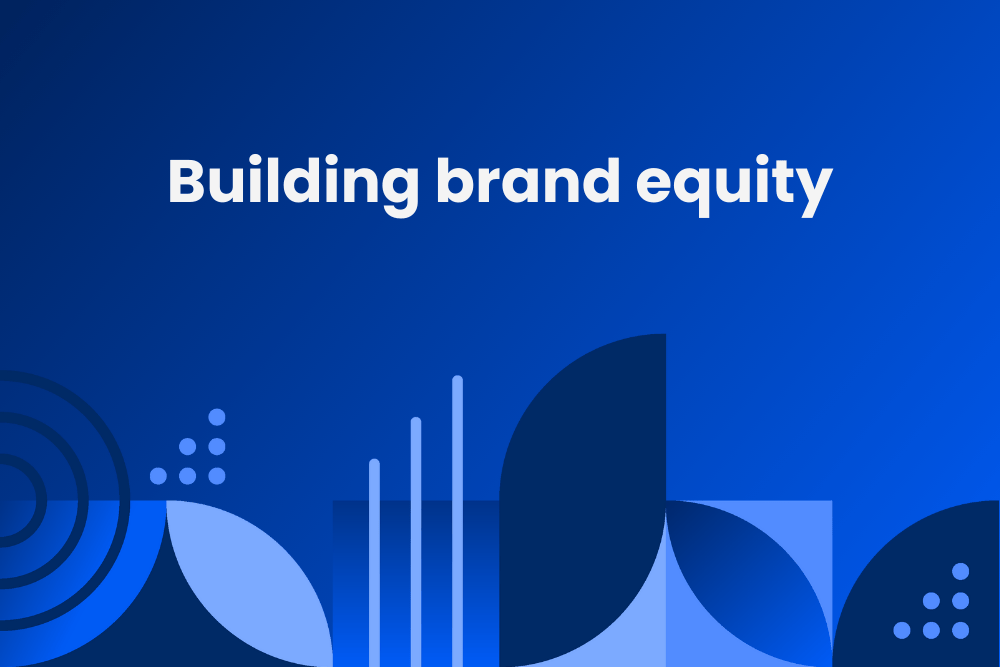 Building Brand Equity Strategies and Best Practices